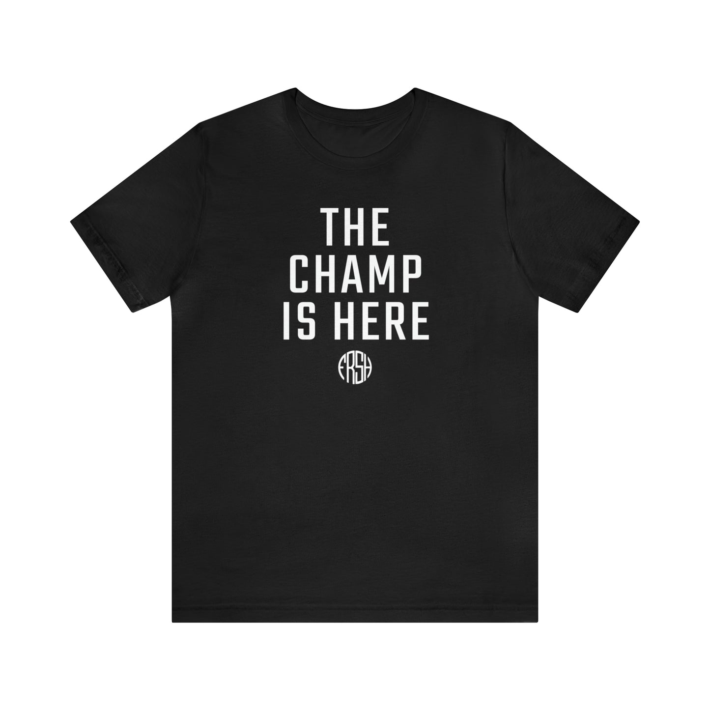 The Champ Is Here T-Shirt | FRSH Collection