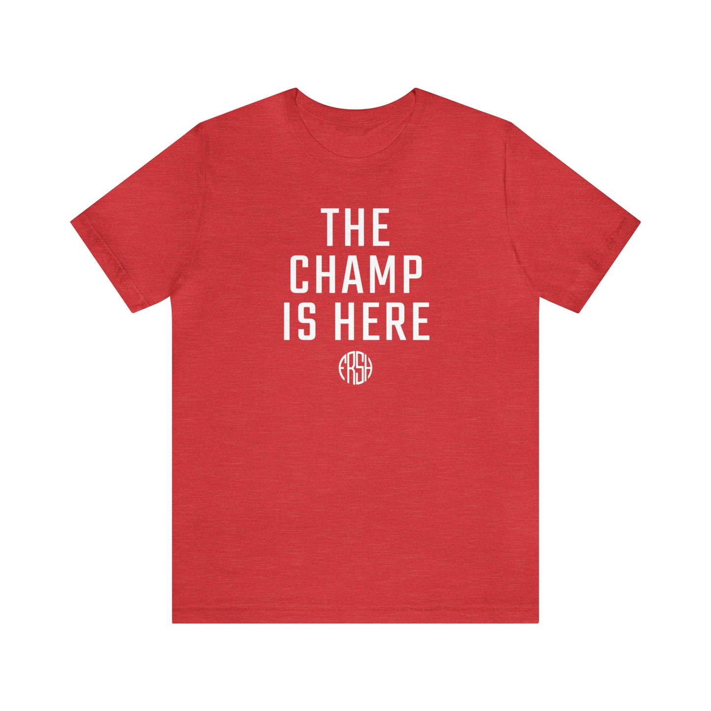 The Champ Is Here T-Shirt | FRSH Collection