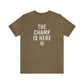 The Champ Is Here T-Shirt | FRSH Collection