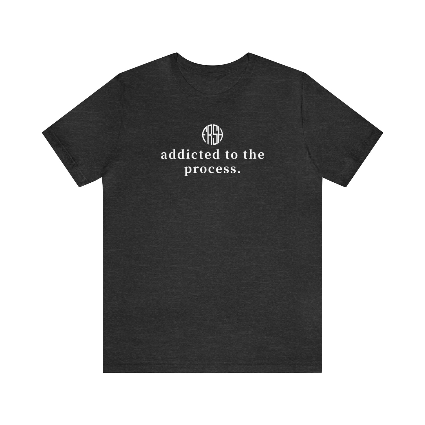 Addicted To The Process T-Shirt | FRSH Collection