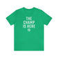 The Champ Is Here T-Shirt | FRSH Collection